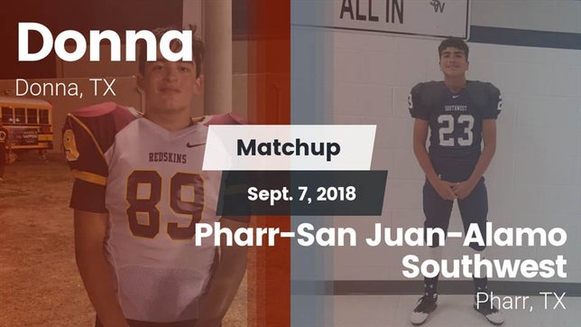 Watch this highlight video of the Donna (TX) football team in its game Matchup: Donna  vs. Pharr-San Juan-Alamo Southwest  2018 on Sep 7, 2018