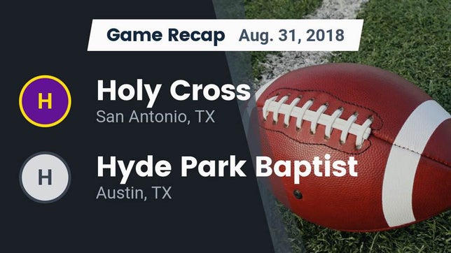 Watch this highlight video of the Holy Cross (San Antonio, TX) football team in its game Recap: Holy Cross  vs. Hyde Park Baptist  2018 on Aug 31, 2018