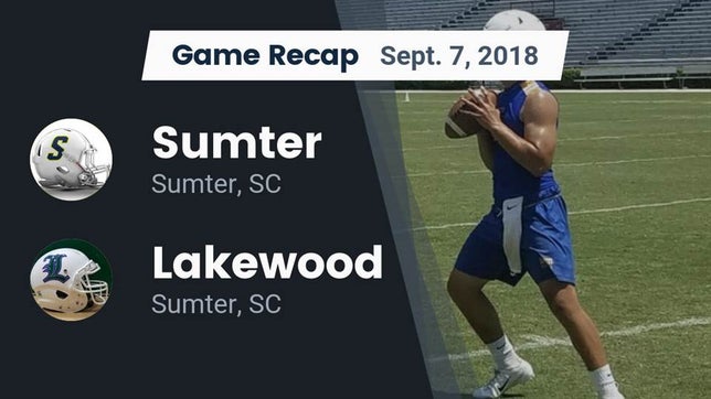 Watch this highlight video of the Sumter (SC) football team in its game Recap: Sumter  vs. Lakewood  2018 on Sep 7, 2018
