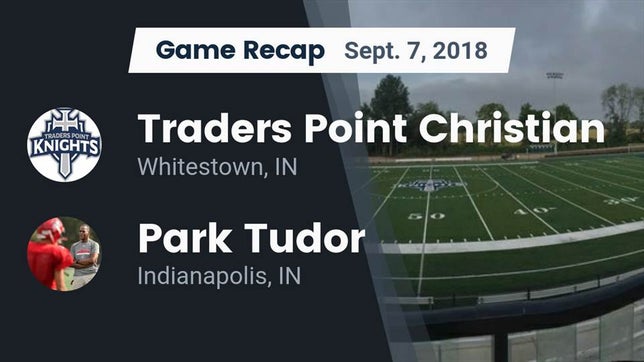 Watch this highlight video of the Traders Point Christian (Whitestown, IN) football team in its game Recap: Traders Point Christian  vs. Park Tudor  2018 on Sep 7, 2018