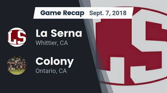 Watch this highlight video of the La Serna (Whittier, CA) football team in its game Recap: La Serna  vs. Colony  2018 on Sep 7, 2018