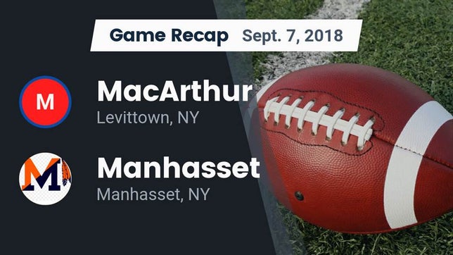 Watch this highlight video of the MacArthur (Levittown, NY) football team in its game Recap: MacArthur  vs. Manhasset  2018 on Sep 7, 2018