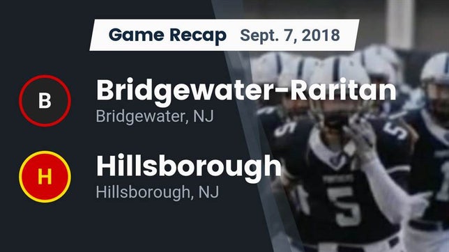 Watch this highlight video of the Bridgewater-Raritan (Bridgewater, NJ) football team in its game Recap: Bridgewater-Raritan  vs. Hillsborough  2018 on Sep 7, 2018