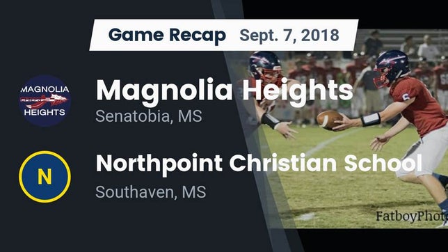 Watch this highlight video of the Magnolia Heights (Senatobia, MS) football team in its game Recap: Magnolia Heights  vs. Northpoint Christian School 2018 on Sep 7, 2018