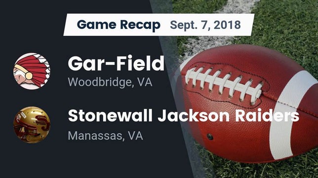 Watch this highlight video of the Gar-Field (Woodbridge, VA) football team in its game Recap: Gar-Field  vs. Stonewall Jackson Raiders 2018 on Sep 7, 2018
