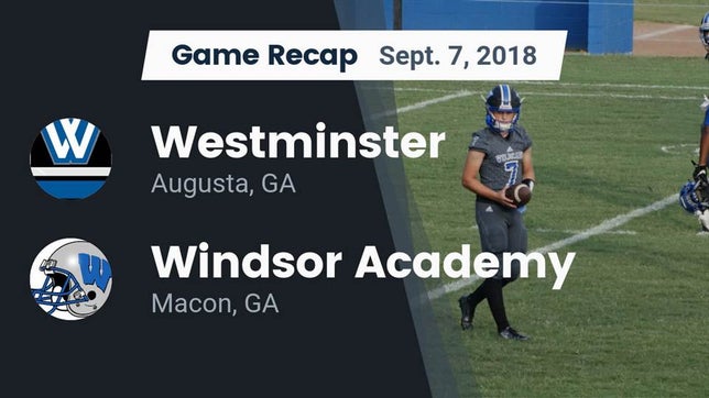 Watch this highlight video of the Westminster Schools of Augusta (Augusta, GA) football team in its game Recap: Westminster  vs. Windsor Academy  2018 on Sep 7, 2018