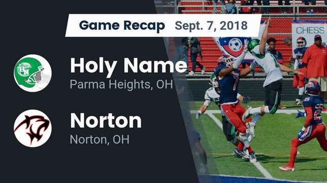 Watch this highlight video of the Holy Name (Parma Heights, OH) football team in its game Recap: Holy Name  vs. Norton  2018 on Sep 7, 2018