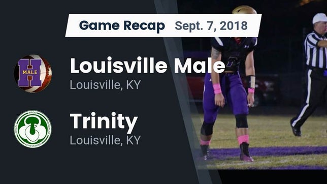 Watch this highlight video of the Male (Louisville, KY) football team in its game Recap: Louisville Male  vs. Trinity  2018 on Sep 7, 2018