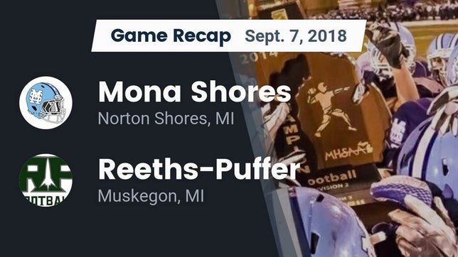 Watch this highlight video of the Mona Shores (Norton Shores, MI) football team in its game Recap: Mona Shores  vs. Reeths-Puffer  2018 on Sep 7, 2018