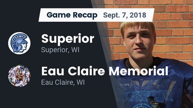 Watch this highlight video of the Superior (WI) football team in its game Recap: Superior  vs. Eau Claire Memorial  2018 on Sep 7, 2018