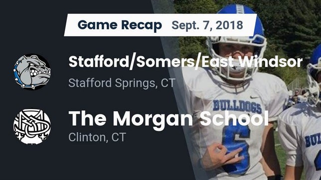 Watch this highlight video of the Stafford/Somers/East Windsor (Stafford Springs, CT) football team in its game Recap: Stafford/Somers/East Windsor  vs. The Morgan School 2018 on Sep 7, 2018