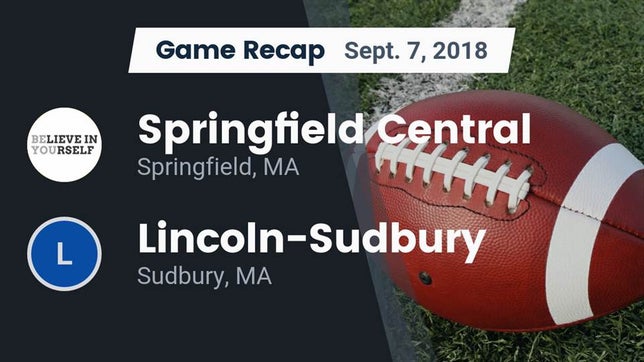 Watch this highlight video of the Central (Springfield, MA) football team in its game Recap: Springfield Central  vs. Lincoln-Sudbury  2018 on Sep 7, 2018