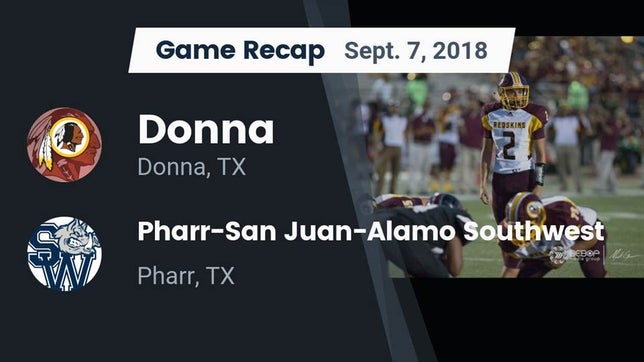 Watch this highlight video of the Donna (TX) football team in its game Recap: Donna  vs. Pharr-San Juan-Alamo Southwest  2018 on Sep 7, 2018