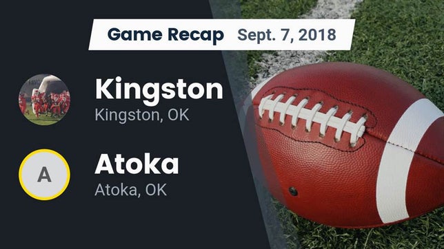 Watch this highlight video of the Kingston (OK) football team in its game Recap: Kingston  vs. Atoka  2018 on Sep 7, 2018