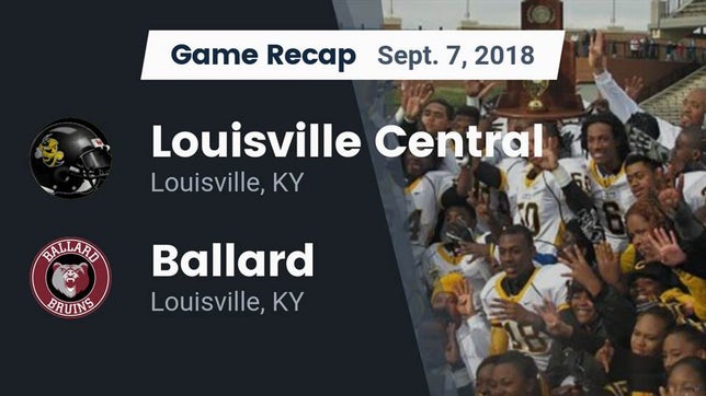 Watch this highlight video of the Central (Louisville, KY) football team in its game Recap: Louisville Central  vs. Ballard  2018 on Sep 7, 2018