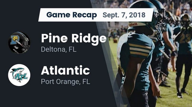 Watch this highlight video of the Pine Ridge (Deltona, FL) football team in its game Recap: Pine Ridge  vs. Atlantic  2018 on Sep 7, 2018