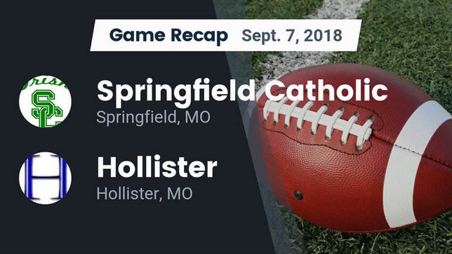 Watch this highlight video of the Springfield Catholic (Springfield, MO) football team in its game Recap: Springfield Catholic  vs. Hollister  2018 on Sep 7, 2018