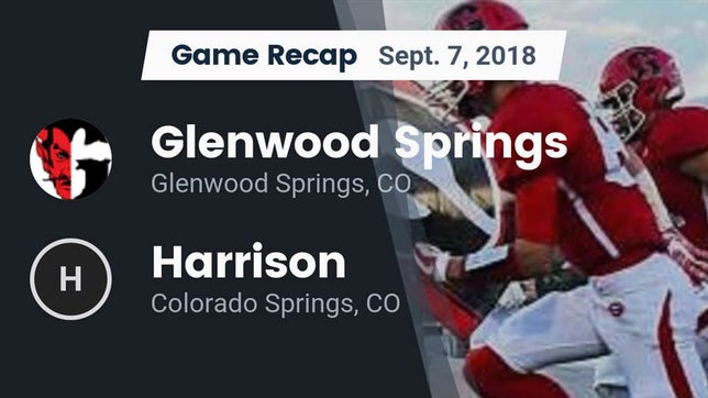 Watch this highlight video of the Glenwood Springs (CO) football team in its game Recap: Glenwood Springs  vs. Harrison  2018 on Sep 7, 2018