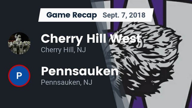 Watch this highlight video of the Cherry Hill West (Cherry Hill, NJ) football team in its game Recap: Cherry Hill West  vs. Pennsauken  2018 on Sep 7, 2018