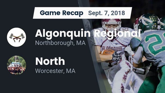 Watch this highlight video of the Algonquin Regional (Northborough, MA) football team in its game Recap: Algonquin Regional  vs. North  2018 on Sep 7, 2018