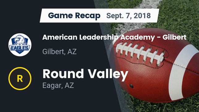 Watch this highlight video of the American Leadership Academy - Gilbert North (Gilbert, AZ) football team in its game Recap: American Leadership Academy - Gilbert  vs. Round Valley  2018 on Sep 7, 2018