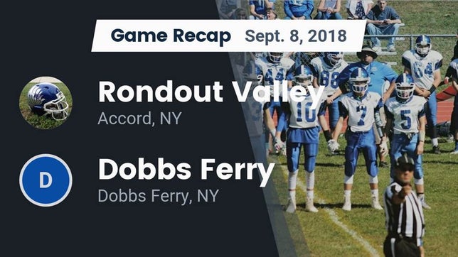 Watch this highlight video of the Rondout Valley (Accord, NY) football team in its game Recap: Rondout Valley  vs. Dobbs Ferry  2018 on Sep 8, 2018