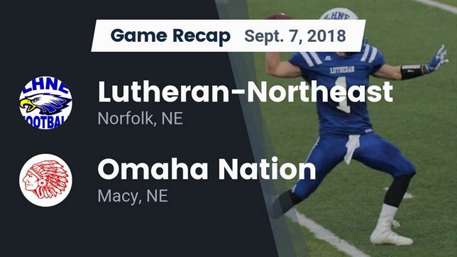 Watch this highlight video of the Lutheran-Northeast (Norfolk, NE) football team in its game Recap: Lutheran-Northeast  vs. Omaha Nation  2018 on Sep 7, 2018