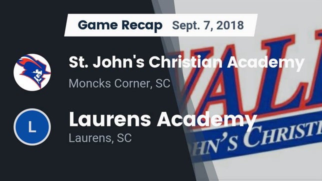 Watch this highlight video of the St. John's Christian Academy (Moncks Corner, SC) football team in its game Recap: St. John's Christian Academy  vs. Laurens Academy  2018 on Sep 7, 2018