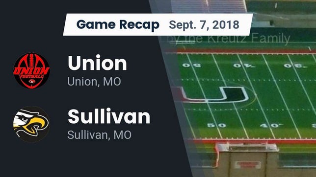 Watch this highlight video of the Union (MO) football team in its game Recap: Union  vs. Sullivan  2018 on Sep 8, 2018