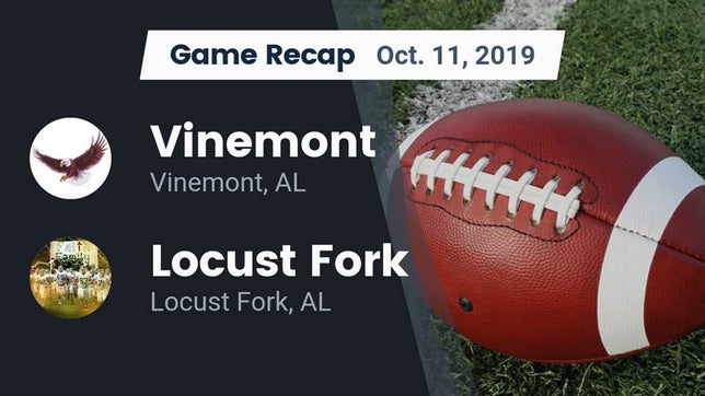 Watch this highlight video of the Vinemont (AL) football team in its game Recap: Vinemont  vs. Locust Fork  2019 on Oct 11, 2019
