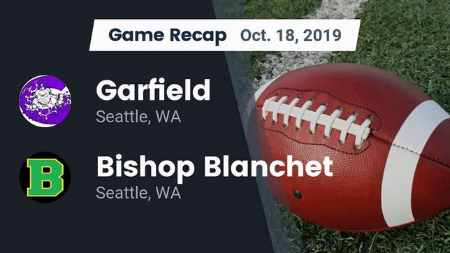 Watch this highlight video of the Garfield (Seattle, WA) football team in its game Recap: Garfield  vs. Bishop Blanchet  2019 on Oct 18, 2019