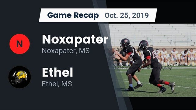 Watch this highlight video of the Noxapater (MS) football team in its game Recap: Noxapater  vs. Ethel  2019 on Oct 25, 2019