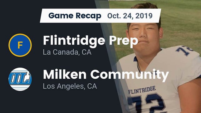 Watch this highlight video of the Flintridge Prep (La Canada, CA) football team in its game Recap: Flintridge Prep  vs. Milken Community  2019 on Oct 24, 2019