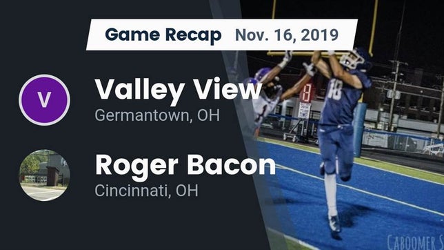 Watch this highlight video of the Valley View (Germantown, OH) football team in its game Recap: Valley View  vs. Roger Bacon  2019 on Nov 16, 2019