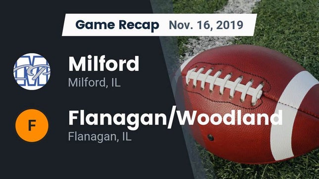 Watch this highlight video of the Milford/Cissna Park (Milford, IL) football team in its game Recap: Milford  vs. Flanagan/Woodland  2019 on Nov 16, 2019