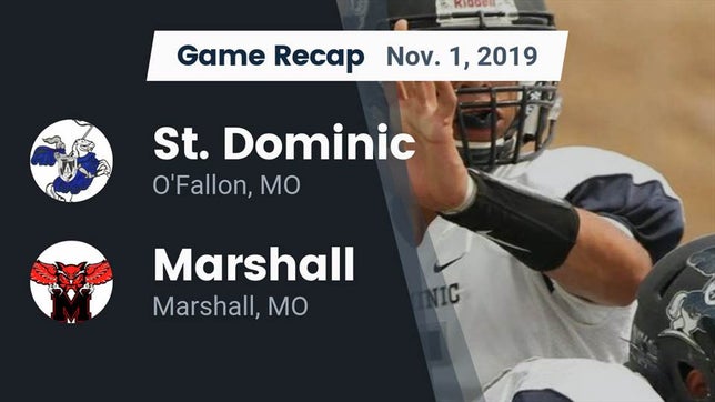 Watch this highlight video of the St. Dominic (O'Fallon, MO) football team in its game Recap: St. Dominic  vs. Marshall  2019 on Nov 1, 2019