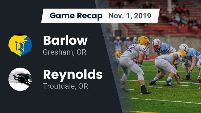 Watch this highlight video of the Barlow (Gresham, OR) football team in its game Recap: Barlow  vs. Reynolds  2019 on Nov 1, 2019