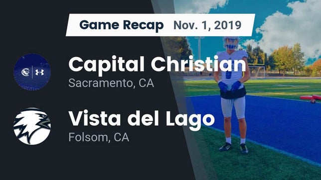 Watch this highlight video of the Capital Christian (Sacramento, CA) football team in its game Recap: Capital Christian  vs. Vista del Lago  2019 on Nov 1, 2019