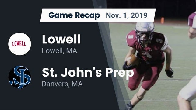 Watch this highlight video of the Lowell (MA) football team in its game Recap: Lowell  vs. St. John's Prep 2019 on Nov 1, 2019