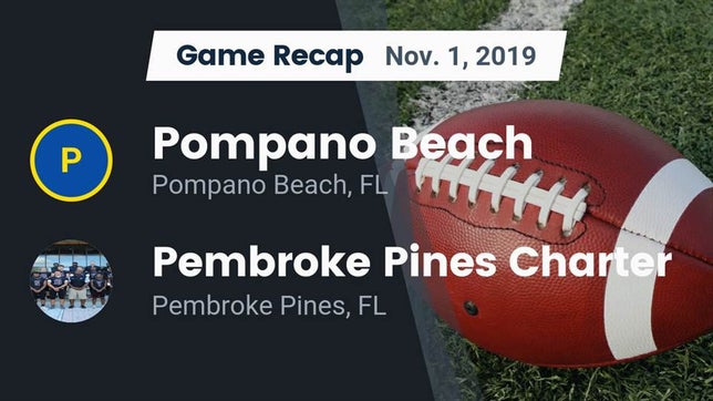 Watch this highlight video of the Pompano Beach (FL) football team in its game Recap: Pompano Beach  vs. Pembroke Pines Charter  2019 on Nov 1, 2019