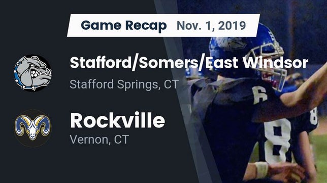 Watch this highlight video of the Stafford/Somers/East Windsor (Stafford Springs, CT) football team in its game Recap: Stafford/Somers/East Windsor  vs. Rockville  2019 on Nov 1, 2019