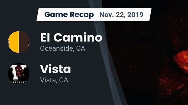 Watch this highlight video of the El Camino (Oceanside, CA) football team in its game Recap: El Camino  vs. Vista  2019 on Nov 22, 2019