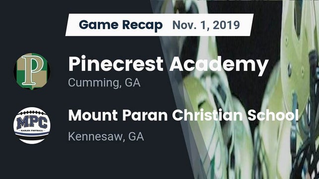 Watch this highlight video of the Pinecrest Academy (Cumming, GA) football team in its game Recap: Pinecrest Academy  vs. Mount Paran Christian School 2019 on Nov 1, 2019