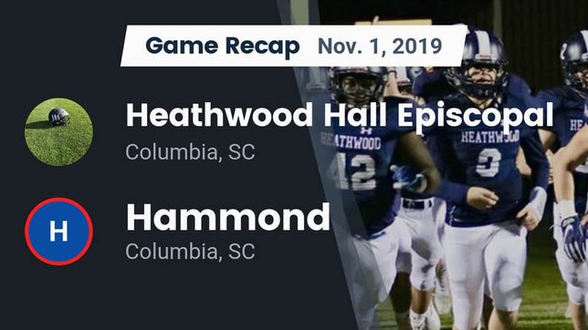 Watch this highlight video of the Heathwood Hall Episcopal (Columbia, SC) football team in its game Recap: Heathwood Hall Episcopal  vs. Hammond  2019 on Nov 1, 2019