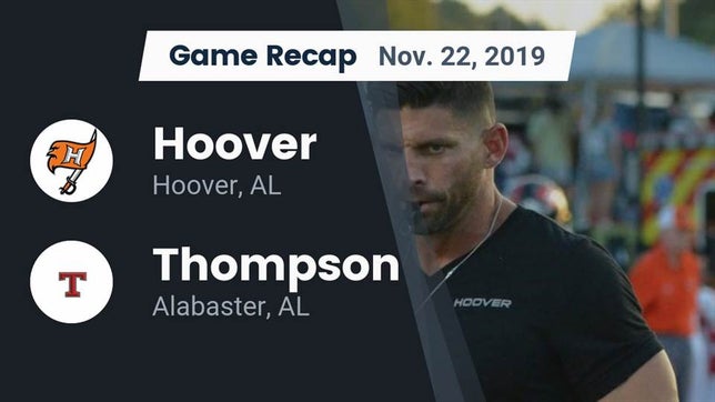 Watch this highlight video of the Hoover (AL) football team in its game Recap: Hoover  vs. Thompson  2019 on Nov 22, 2019
