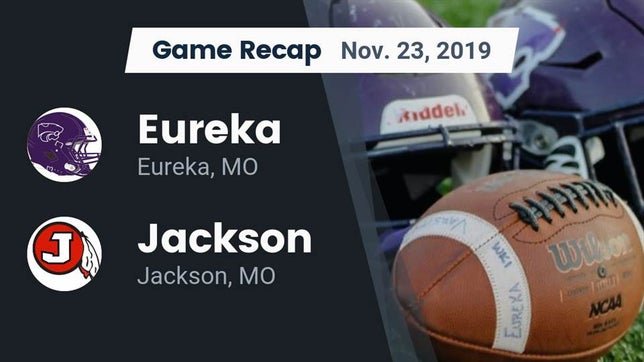 Watch this highlight video of the Eureka (MO) football team in its game Recap: Eureka  vs. Jackson  2019 on Nov 22, 2019
