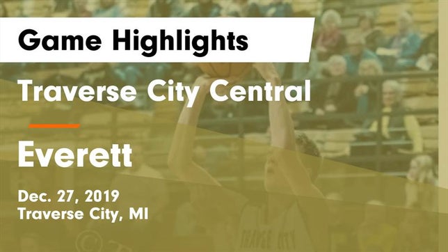 Watch this highlight video of the Traverse City Central (Traverse City, MI) basketball team in its game Traverse City Central  vs Everett  Game Highlights - Dec. 27, 2019 on Dec 27, 2019