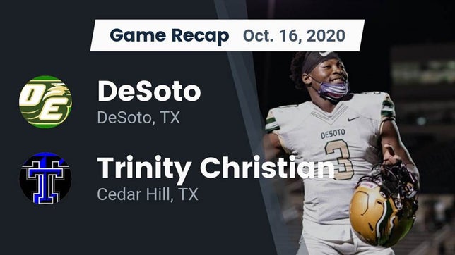 Watch this highlight video of the DeSoto (TX) football team in its game Recap: DeSoto  vs. Trinity Christian  2020 on Oct 16, 2020