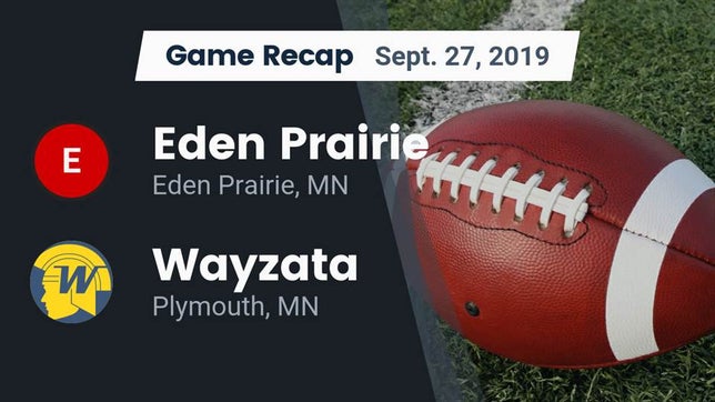 Watch this highlight video of the Eden Prairie (MN) football team in its game Recap: Eden Prairie  vs. Wayzata  2019 on Sep 27, 2019