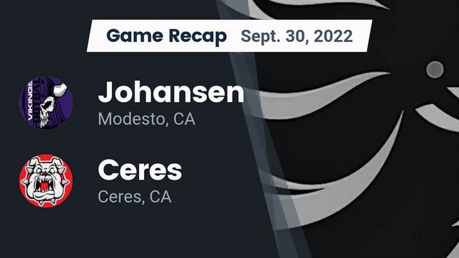 Watch this highlight video of the Johansen (Modesto, CA) football team in its game Recap: Johansen  vs. Ceres  2022 on Sep 30, 2022